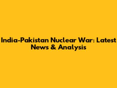 India-Pakistan Nuclear War: Latest News & Analysis