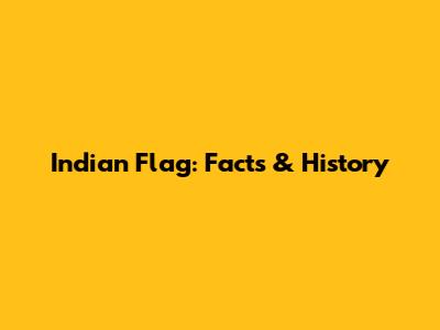 Indian Flag: Facts & History