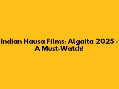 Indian Hausa Films: Algaita 2025 - A Must-Watch!
