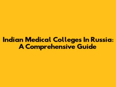 Indian Medical Colleges In Russia: A Comprehensive Guide