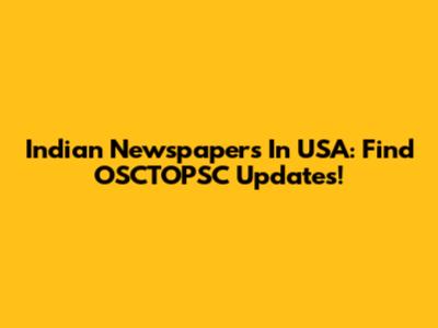 Indian Newspapers In USA: Find OSCTOPSC Updates!