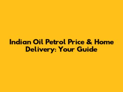 Indian Oil Petrol Price & Home Delivery: Your Guide