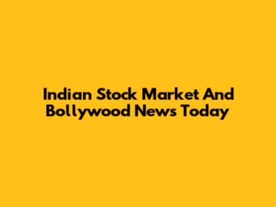 Indian Stock Market And Bollywood News Today