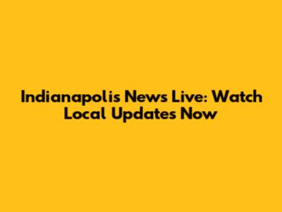 Indianapolis News Live: Watch Local Updates Now