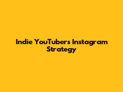 Indie YouTuber's Instagram Strategy