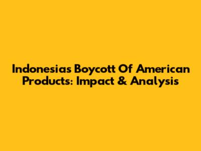 Indonesia's Boycott Of American Products: Impact & Analysis