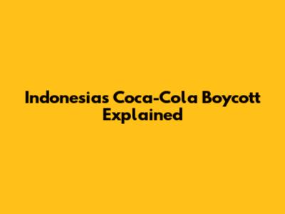 Indonesia's Coca-Cola Boycott Explained
