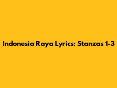 Indonesia Raya Lyrics: Stanzas 1-3