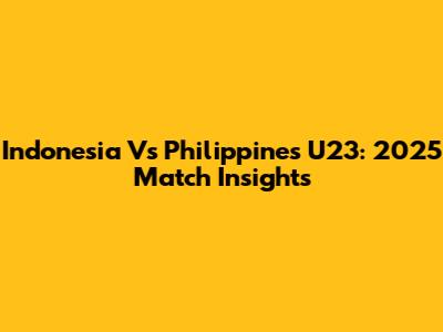 Indonesia Vs Philippines U23: 2025 Match Insights