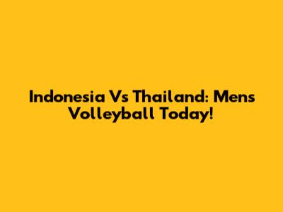 Indonesia Vs Thailand: Men's Volleyball Today!