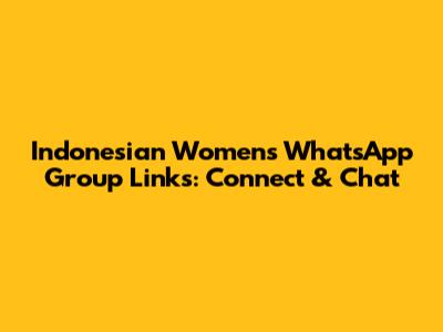 Indonesian Women's WhatsApp Group Links: Connect & Chat
