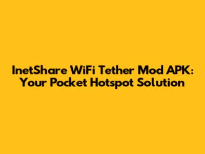 InetShare WiFi Tether Mod APK: Your Pocket Hotspot Solution