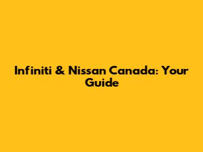 Infiniti & Nissan Canada: Your Guide