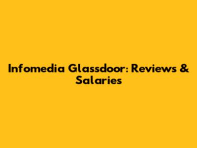 Infomedia Glassdoor: Reviews & Salaries