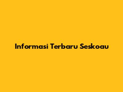 Informasi Terbaru Seskoau