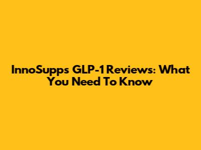InnoSupps GLP-1 Reviews: What You Need To Know