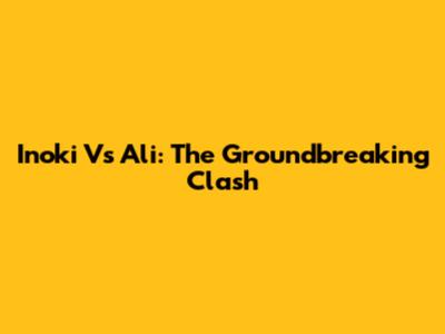 Inoki Vs Ali: The Groundbreaking Clash