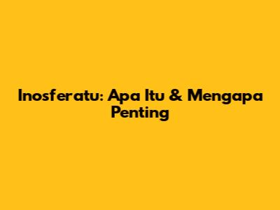Inosferatu: Apa Itu & Mengapa Penting