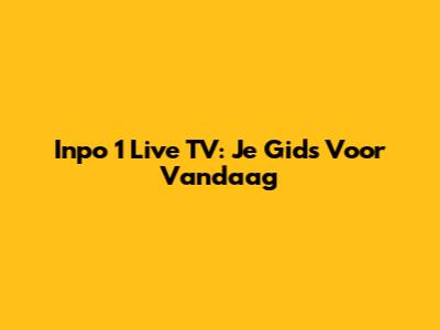 Inpo 1 Live TV: Je Gids Voor Vandaag