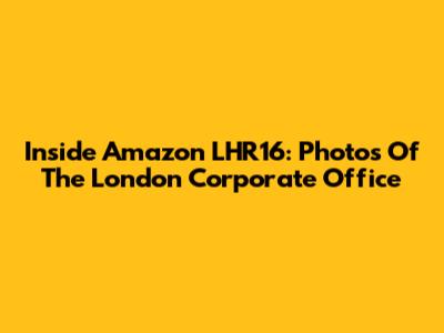 Inside Amazon LHR16: Photos Of The London Corporate Office
