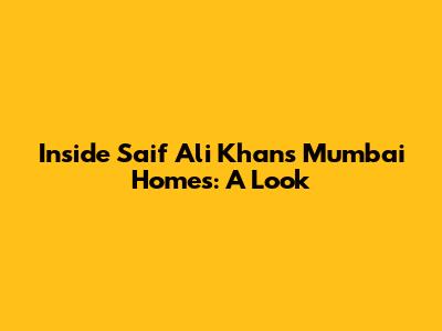 Inside Saif Ali Khan's Mumbai Homes: A Look