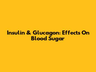Insulin & Glucagon: Effects On Blood Sugar