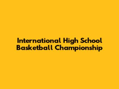 International High School Basketball Championship