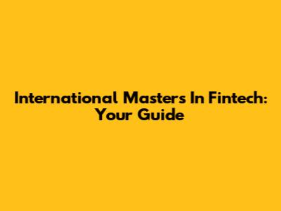 International Master's In Fintech: Your Guide