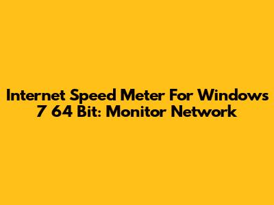 Internet Speed Meter For Windows 7 64 Bit: Monitor Network