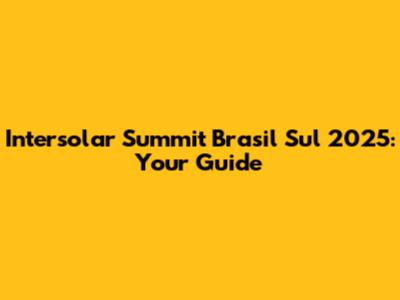 Intersolar Summit Brasil Sul 2025: Your Guide