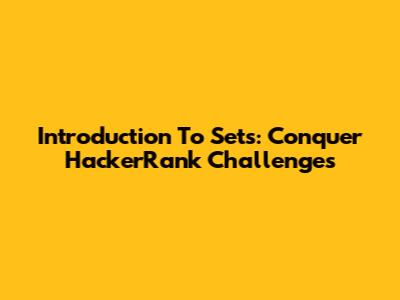 Introduction To Sets: Conquer HackerRank Challenges