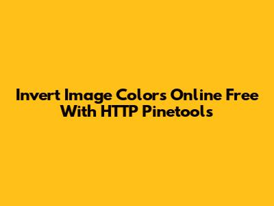 Invert Image Colors Online Free With HTTP Pinetools
