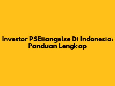 Investor PSEiiangelse Di Indonesia: Panduan Lengkap