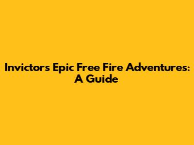 Invictor's Epic Free Fire Adventures: A Guide