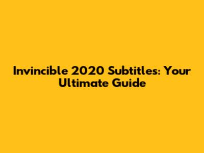 Invincible 2020 Subtitles: Your Ultimate Guide