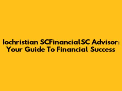 Iochristian SCFinancialSC Advisor: Your Guide To Financial Success