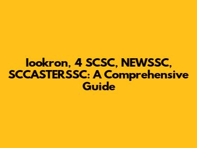 Iookron, 4 SCSC, NEWSSC, SCCASTERSSC: A Comprehensive Guide