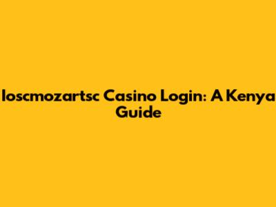 Ioscmozartsc Casino Login: A Kenya Guide