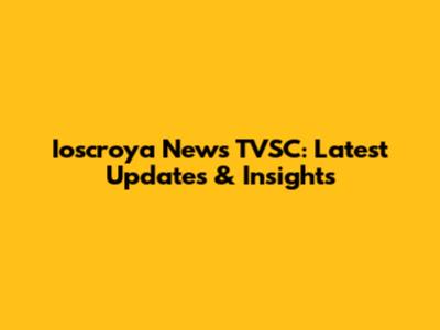 Ioscroya News TVSC: Latest Updates & Insights