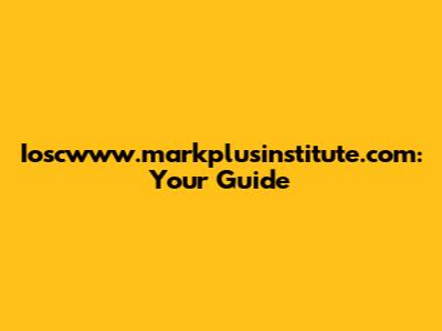 Ioscwww.markplusinstitute.com: Your Guide