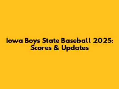 Iowa Boys State Baseball 2025: Scores & Updates