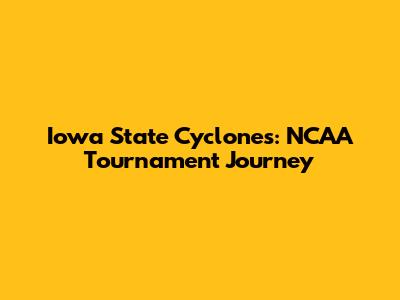 Iowa State Cyclones: NCAA Tournament Journey