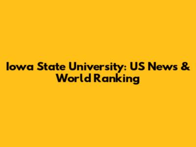 Iowa State University: US News & World Ranking