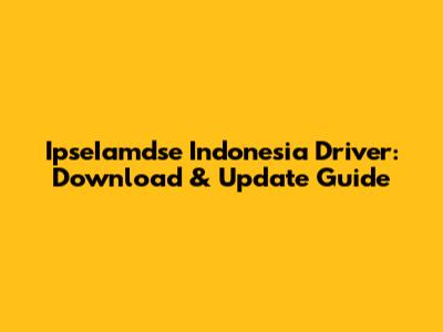 IpseIamdse Indonesia Driver: Download & Update Guide