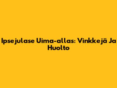 Ipsejulase Uima-allas: Vinkkejä Ja Huolto
