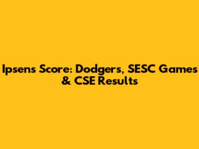 Ipsen's Score: Dodgers, SESC Games & CSE Results