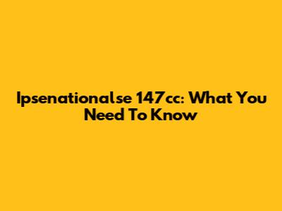 Ipsenationalse 147cc: What You Need To Know