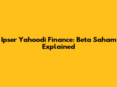 Ipser Yahoodi Finance: Beta Saham Explained