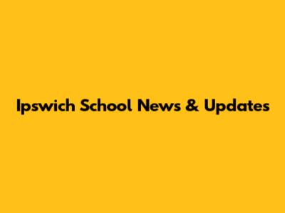 Ipswich School News & Updates