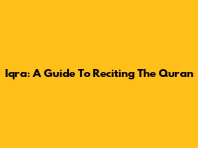 Iqra: A Guide To Reciting The Quran
